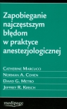 Zapobieganie najczęstszym błędom w praktyce anestezjologicznej Marcucci Catherine, Cohen Norman A., Metro David G.iI inni