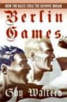 Berlin Games: How the Nazis Stole the Olympic Dream