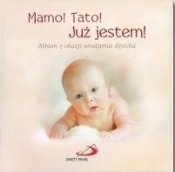 Mamo! Tato! Już jestem! Album z okazji urodzenia.. - Anna Wojciechowska