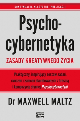 Psychocybernetyka. Zasady kreatywnego życia - Maltz Maxwell
