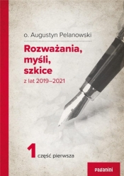Rozważania, myśli, szkice z lat 2019-2021 cz.1 - Augustyn Pelanowski