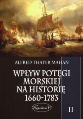 Wpływ potęgi morskiej na historię 1660-1783 Tom 2 - Mahan Alfred T.<br />