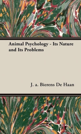 Animal Psychology - Its Nature and Its Problems - Bierens De Haan J. a.