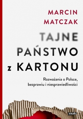 Tajne państwo z kartonu. Rozważania o Polsce, bezprawiu i niesprawiedliwości - Matczak Marcin