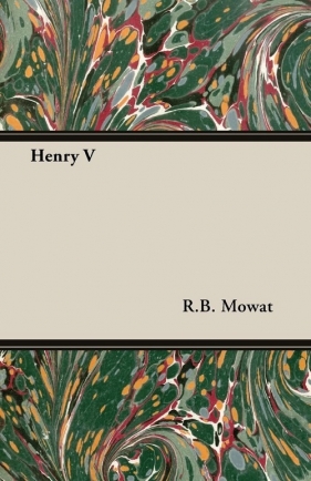 Henry V - Mowat R. B.