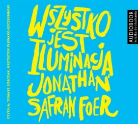 Wszystko jest iluminacją (audiobook) - Tomasz Sobczak, Jonathan Safran Foer