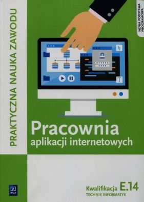 Pracownia aplikacji internetowych. Kwalifikacja E.14. Praktyczna nauka zawodu. Szkoły ponadgimnazjalne - Tomasz Klekot, Krzysztof Pytel