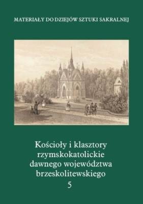 Kościołyi klasztory rzymskokatolickie.. T.5 - Opracowanie zbiorowe