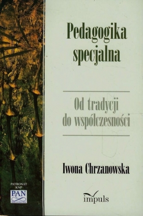 Pedagogika specjalna Od tradycji do współczesności - Chrzanowska Iwona<br />