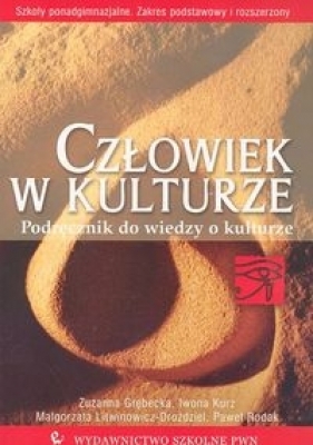 Człowiek w kulturze Podręcznik do wiedzy o kulturze Zakres podstawowy i rozszerzony - Grębecka Zuzanna, Kurz Iwona, Litwinowicz-Droździel Małgorzata, Rodak Paweł
