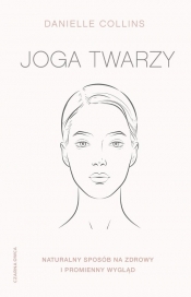 Joga twarzy. Naturalny sposób na zdrowy i promienny wygląd - Danielle Collins