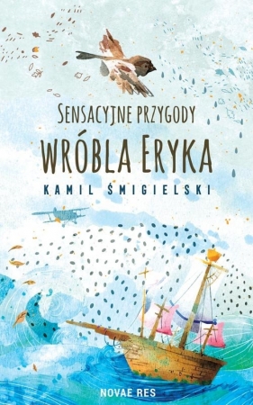 Sensacyjne przygody wróbla Eryka - Kamil Śmigielski