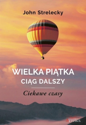 Wielka Piątka. Ciąg dalszy. Ciekawe czasy - John Strelecky