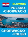 Słownik polsko-chorwacki chorwacko-polski.Słownik i rozmówki chorwackie
