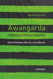 Awangarda między kuchnią a łazienką. Maria Pinińska-Bereś i Jerzy Bereś - Bettina Bereś