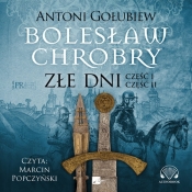 Bolesław Chrobry Złe dni (Audiobook) - Antoni Gołubiew