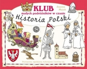 Klub małych podróżników w czasie Historia Polski - Joanna Myjak