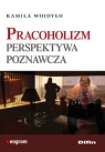 Pracoholizm Perspektywa poznawcza Kamila Wojdyło