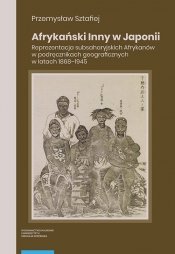 Afrykański. Inny w Japonii. Reprezentacja subsaharyjskich Afrykanów w podręcznikach geograficznych w latach 1868–1945 - Sztafiej Przemysław