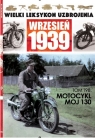 Wielki Leksykon Uzbrojenia Wrzesień 1939 t.198 Motocykl MOJ 130 Opracowanie zbiorowe