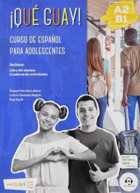 Que guay! A2-B1 Podręcznik + Ćwiczenia - Raquel Horche Lahera, Ezgi Seçik, Leticia Santana Negrin