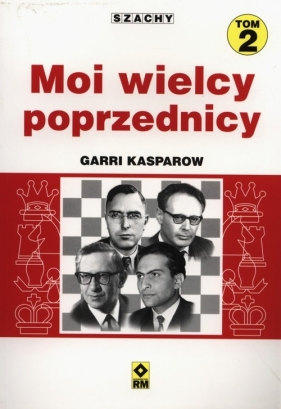 Moi wielcy poprzednicy Tom 2 - Kasparow Garri