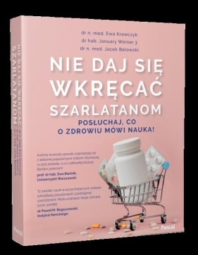 Nie daj się wkręcać szarlatanom. Posłuchaj, co o zdrowiu mówi nauka! - Opracowanie zbiorowe