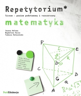Repetytorium Matematyka Poziom podstawowy i rozszerzony - Joanna Holewa, Magdalena Kucio, Tadeusz Ratusiński