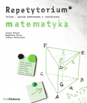 Repetytorium Matematyka Poziom podstawowy i rozszerzony - Holewa Joanna, Kucio Magdalena, Ratusiński Tadeusz