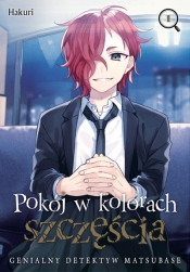 Pokój w kolorach szczęścia. Genialny detektyw Matsubase #1 - Hakuri