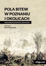 Pola bitew w Poznaniu i okolicach Przewodnik historyczno-turystyczny