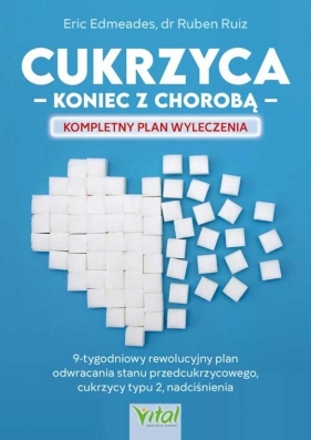 Cukrzyca - koniec z chorobą - Eric Edmeades