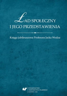 Ład społeczny i jego przedstawienia. Księga... - Tomasz Nawrocki, Wojciech Świątkiewicz