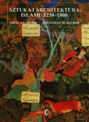 Sztuka i architektura islamu 1250-1800 (Uszkodzona okładka) - Blair Sheila S., Bloom Jonathan M.