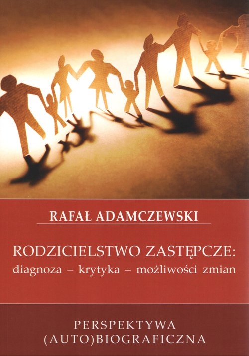 Rodzicielstwo zastępcze: diagnoza - krytyka - możliwości zmian