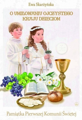 O umiłowaniu ojczystego kraju dzieciom Pamiątka I Komunii Świętej - Ewa Skarżyńska