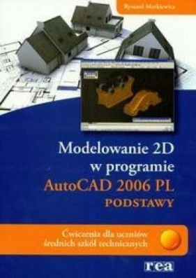 Modelowanie 2D AutoCAD 2006 PL podstawy - Markiewicz Ryszard