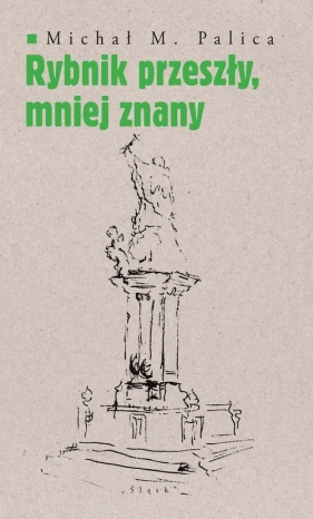 Rybnik przeszły, mniej znany - Michał Palica