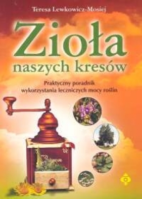 Zioła naszych kresów - Lewkowicz-Mosiej Teresa