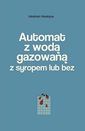 Automat z wodą gazowaną z syropem lub bez - Uładzimir Niaklajeu