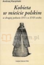 Kobieta w mieście polskim w drugiej połowie XVI i w XVII wieku