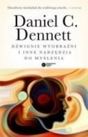 Dźwignie wyobraźni i inne narzędzia do myślenia - C. Dennett Daniel