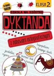 Szkoła na szóstkę. Dyktanda z zabawami ortograf. - Opracowanie zbiorowe