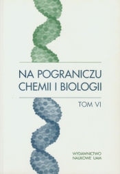 Na pograniczu chemii i biologii Tom VI