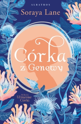 Utracone córki. Tom 4. Córka z Genewy - Soraya Lane