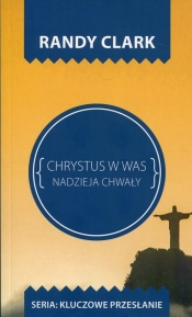 Chrystus w Was Nadzieja chwały - Randy Clark