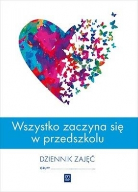 Wszystko zaczyna się w przedszkolu. Dziennik zajęć - Opracowanie zbiorowe