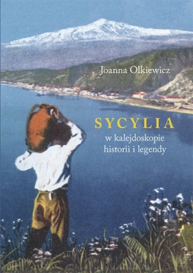 Sycylia w kalejdoskopie historii i legendy - Olkiewicz Joanna