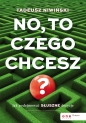 No, to czego chcesz? Jak podejmować słuszne decyzje - Niwiński Tadeusz