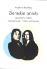  Ziemskie aniołyOpowieści o miłości George Sand i Fryderyka Chopina